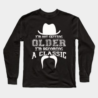 I am Not Getting Older I am Becoming a Classic Long Sleeve T-Shirt